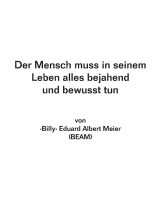 Der Mensch muss in seinem Leben alles bejahend und bewusst tun